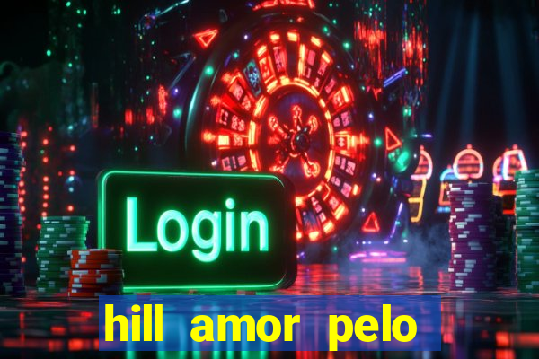 hill amor pelo jogo torrent